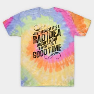 Bad Idea Good Time T-Shirt